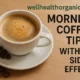 WellHealthOrganic.com Morning Coffee Tips with No Side Effect: How to Enjoy Your Coffee Healthily